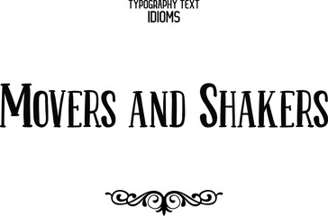 Cursive Calligraphy Text idiom Movers and Shakers

