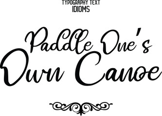 Paddle One’s Own Canoe  idiom Typography Lettering Phrase