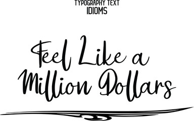 Feel Like a Million Dollars Calligraphic Text idiom 