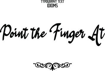 Point the Finger At idiom Typography Lettering Phrase on White Background