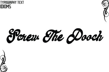 idiom Screw The Pooch Typography Lettering Phrase on White Background