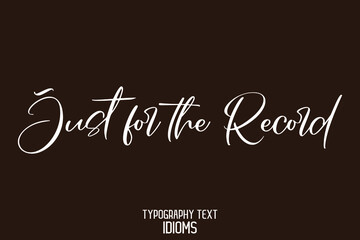 Calligraphic Text idiom  Just for the Record on Black Background