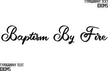 Obraz premium Baptism by Fire Calligraphic Text idiom 