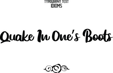 Fototapeta na wymiar Quake In One’s Boots idiom Text Lettering Design 