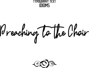 Preaching to the Choir Stylish Hand Written Alphabetical Text idiom  