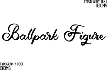  Ballpark Figure Cursive Lettering Calligraphy Text idiom