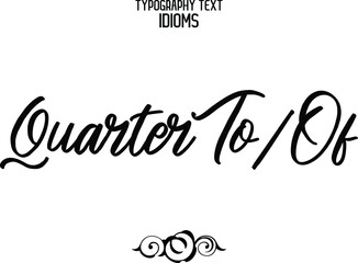 Quarter To-Of Cursive Lettering Calligraphy Text idiom