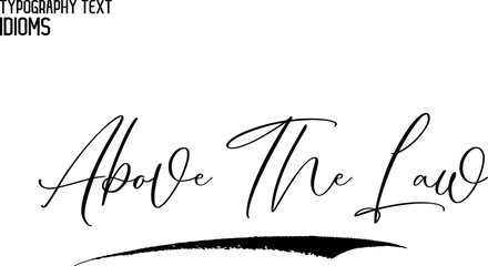 Obraz premium Above The Law Cursive Hand Written Typographic Text idiom