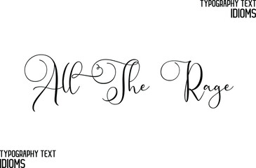 All The Rage Cursive Calligraphy Text idiom
