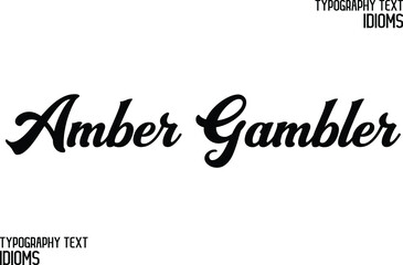 Amber Gambler. Cursive Text Lettering Bold Typography idiom Motivational Quotes