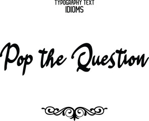 Pop the Question Typography Lettering Phrase on White Background