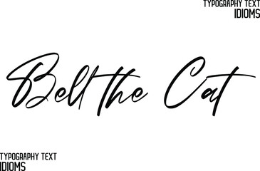 Bell the Cat. Cursive Lettering Calligraphy Text idiom