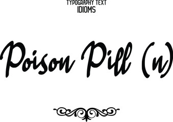 Poison Pill (n) Elegant Phrase Cursive Typographic Text idiom