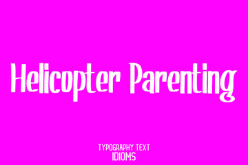 Fototapeta premium Helicopter Parenting. Stylish Hand Written Typography Text idiom on Pink Background