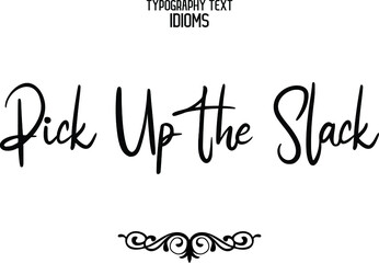 Pick Up the Slack Vector Quote idiom Text Lettering Design 