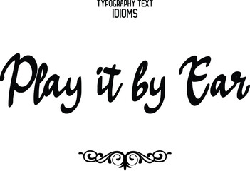 Play it by Ear Text Lettering Phrase idiom for t-shirts Ink Illustration