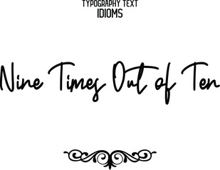 Nine Times Out of Ten idiom Modern Cursive Text Lettering Phrase 