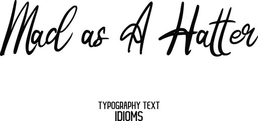Mad as A Hatter Stylish Hand Written Typography Text idiom 