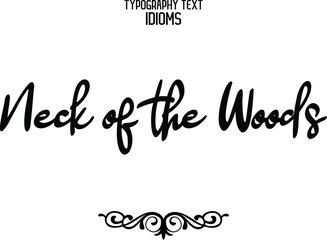 Neck of the Woods Calligraphic idiom Bold Text Phrase Vector Quote