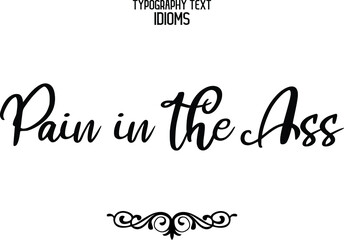 Pain in the Ass idiom Typography Lettering Phrase