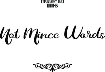 Not Mince Words Elegant Phrase Cursive Typographic Text idiom