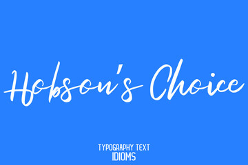 Hobson’s Choice  idiom Typography Lettering Phrase on Blue Background