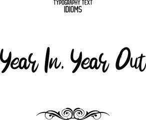 Vector Quote idiom Text Lettering Design for t-shirts Prints Year In, Year Out.