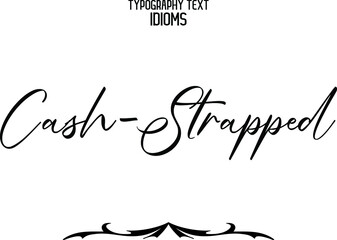 Cash-Strapped Beautiful Cursive Calligraphy Text idiom