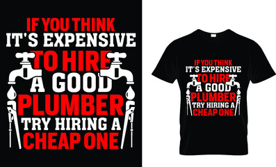 If you think it's expensive to hire a good... T-Shirt