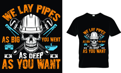 We lay pipes as big you went as deep as you want... T-Shirt