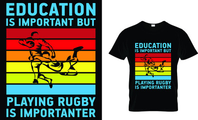 Education is important but playing rugby is - Rugby T-shirt Design