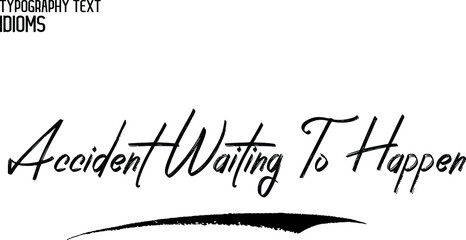 Accident Waiting To Happen Calligraphy Text idiom for t-shirts Prints