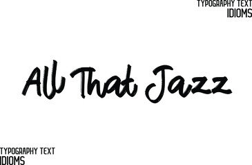 Elegant Phrase Cursive Typographic Text idiom All That Jazz.