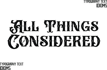 All Things Considered Typography Lettering Phrase