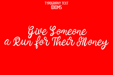 Fototapeta na wymiar Give Someone a Run for Their Money Stylish Hand Written Typography Text idiom on Red Background 