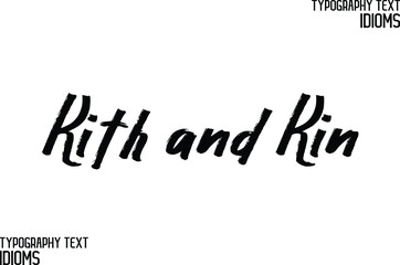 Elegant Phrase Cursive Typographic Text idiom Kith and Kin.