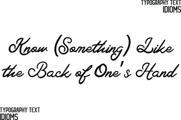  Know (Something) Like the Back of One’s Hand. Elegant Phrase Cursive Typography Text idiom
