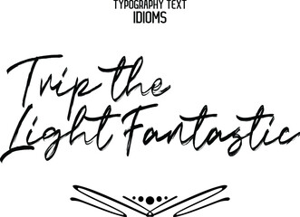 Trip the Light Fantastic Cursive Brush Text Calligraphy idiom
