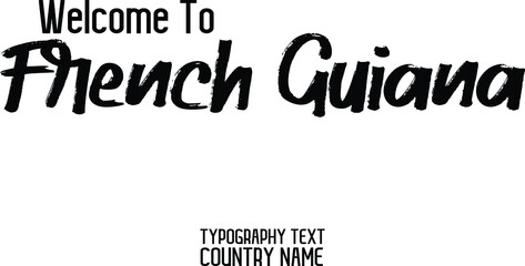 Fototapeta premium Welcome To French Guiana Country Name Brush Calligraphy Text