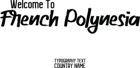 Welcome To French Polynesia Country Name Cursive  Brush Bold Text Typography Design