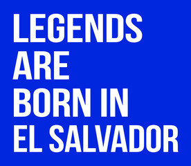 Legends are born in El Salvador.
