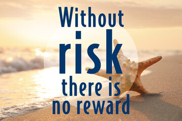 Without Risk There Is No Reward. Inspirational quote motivating to be venturous and to make...
