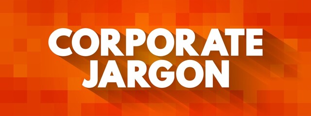Corporate jargon - often used in large corporations, bureaucracies, and similar workplaces, text concept for presentations and reports - obrazy, fototapety, plakaty