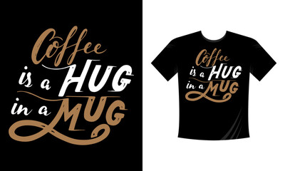 Coffee is a Hug in a Mug motivational slogan inscription T Shirt Design. Vector quotes. Illustration for prints on t-shirts and bags, posters, cards. Isolated on white background. Motivational phrase.