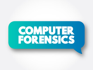 Computer forensics - branch of digital forensic science pertaining to evidence found in computers and digital storage media, text message bubble concept for presentations and reports