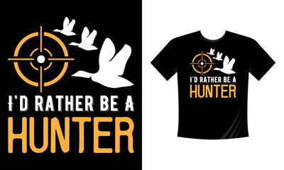I'd rather be a hunter. Hunting T-Shirt, Hunting Vector graphic for t shirt. Vector graphic, typographic poster or t-shirt. Hunting style background.