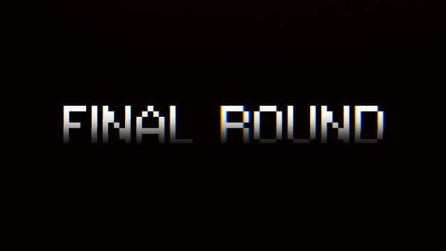 An 8-bit text message, Final Round, with an extreme intentional glitch distortion effect.
