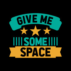 give me some space lettering t-shirt design,
motivational quote,vintage t-shirt design,vintage typography t-shirt design,