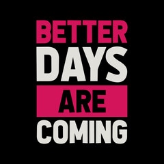 Fototapeta na wymiar better days are coming lettering t-shirt design, motivational quote,vintage t-shirt design,vintage typography t-shirt design,