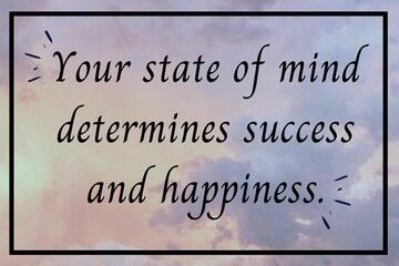 Inspirational motivational quote - Your state of mind determines success and happiness. Positive thinking words concept on blue dramatic sky clouds background.